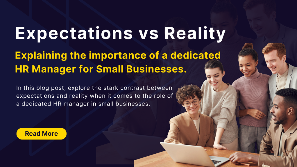 Expectations vs. Reality: Explaining the importance of a dedicated HR Manager for Small Businesses.